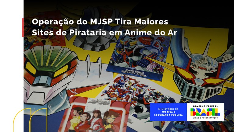 FIM DA PIRATARIA NO BRASIL - Sites de Animes Derrubados 