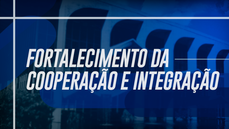 FORTALECIMENTODACOOPERAÇÃOEINTEGRAÇÃO_11122019.png