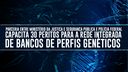 Parceria entre Ministério da Justiça e Segurança Pública e Polícia Federal capacita 30 peritos para a Rede Integrada de Bancos de Perfis Genéticos.png