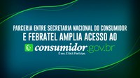 Parceria entre Secretaria Nacional do Consumidor e Febratel amplia acesso ao consumidor.gov.br