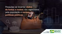 Pesquisa vai levantar dados de furtos e roubos não registrados pela população e nortear políticas públicas