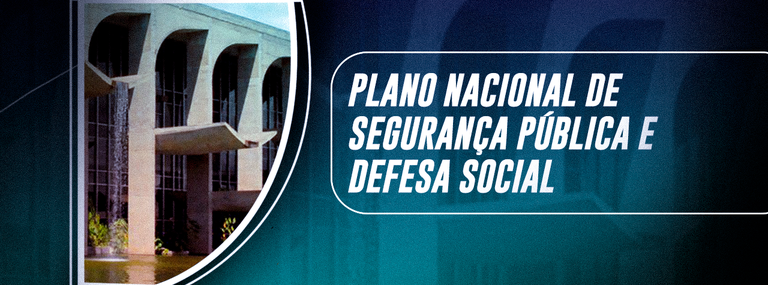 Plano Nacional de Segurança Pública e Defesa Social é atualizado com contribuições da sociedade e de órgãos públicos.png