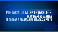 Portaria do MJSP estabelece transparência ativa de órgãos e secretarias ligadas à pasta