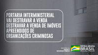 Portaria interministerial vai destravar a venda de imóveis apreendidos de organizações criminosas