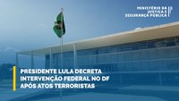 Presidente decreta intervenção federal na segurança do DF após atos terroristas