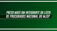 Preso mais um integrante da Lista de Procurados Nacional do MJSP