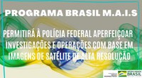 Programa Brasil M.A.I.S permitirá à Polícia Federal aperfeiçoar investigações e operações com base em imagens de satélite de alta resolução