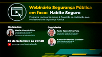 Programa Habite Seguro é tema na abertura de webinários “Segurança Pública em foco”