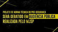 Projeto de norma técnica do Pró-Segurança será debatido em audiência pública realizada pelo MJSP