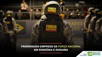 Prorrogado emprego da Força Nacional em Rondônia e Roraima