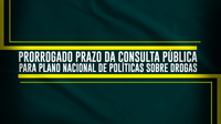 Prorrogado prazo da consulta pública para Plano Nacional de Políticas sobre Drogas