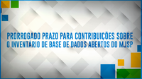 Prorrogado prazo para contribuições sobre o Inventário de Base de Dados Abertos do MJSP