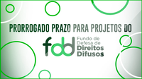 Prorrogado prazo para projetos do Fundo de Defesa dos Direitos Difusos (FDD)