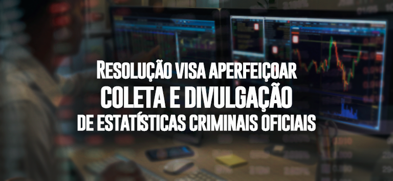 Resolução visa aperfeiçoar coleta e divulgação de estatísticas criminais oficiais.png