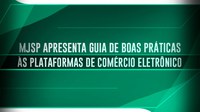 Secretaria Nacional do Consumidor apresenta guia de boas práticas às plataformas de comércio eletrônico