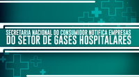 Secretaria Nacional do Consumidor notifica empresas do setor de gases hospitalares