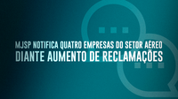 Secretaria Nacional do Consumidor notifica quatro empresas do setor aéreo diante aumento de reclamações