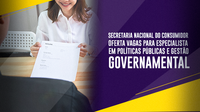 Secretaria Nacional do Consumidor oferta vagas para especialista em políticas públicas e gestão governamental