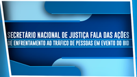 Secretário Nacional de Justiça fala das ações de enfrentamento ao tráfico de pessoas em evento do BID