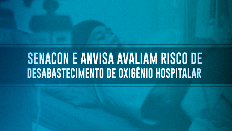 Senacon e Anvisa avaliam risco de desabastecimento de oxigênio hospitalar.png