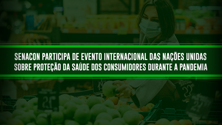 Senacon participa de evento internacional das Nações Unidas sobre proteção da saúde dos consumidores durante a pandemia.png