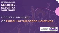 Senad divulga resultado do edital Fortalecendo Coletivos, voltado a mulheres no âmbito da política sobre drogas