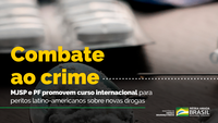 Senad e PF promovem curso internacional para peritos criminais latino-americanos sobre novas drogas