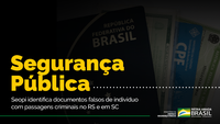 Seopi identifica documentos falsos de indivíduo com passagens criminais no RS e em SC