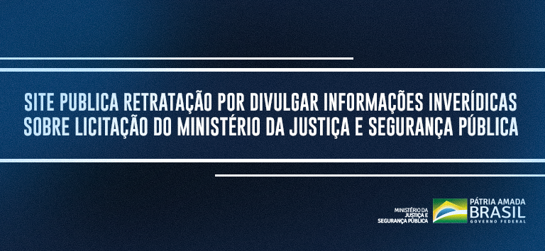 Site publica retratação por divulgar informações inverídicas sobre licitação do Ministério da Justiça e Segurança Pública.png