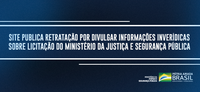 Site publica retratação por divulgar informações inverídicas sobre licitação do Ministério da Justiça e Segurança Pública