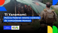 TI Yanomami: Polícia Federal retoma controle da comunidade Homoxi