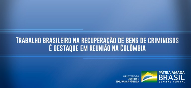 Trabalho brasileiro na recuperação de bens de criminosos é destaque em reunião na Colômbia.jpeg