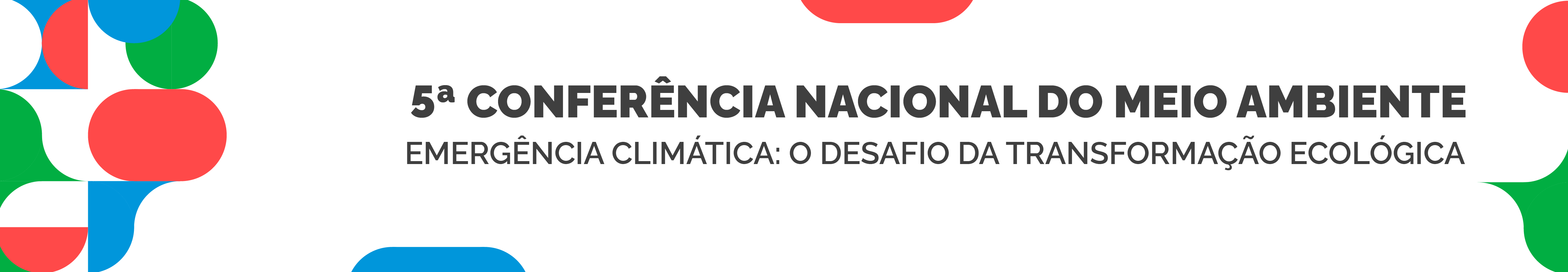 5ª Conferência Nacional de Meio Ambiente - Emergência Climática: o desafio da transformação ecológica