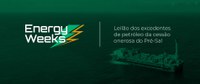 Energy Weeks: Leilão do pré-sal prevê mais de R$ 200 bilhões em investimentos