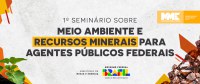 MME realiza seminário sobre Meio Ambiente e Recursos Minerais para agentes públicos federais