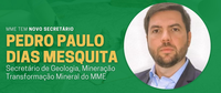 Pedro Paulo Dias Mesquita é o novo secretário de Geologia, Mineração e Transformação Mineral do MME
