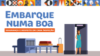 Campanha "Embarque Numa Boa" conscientiza passageiros sobre inspeção de segurança nos aeroportos