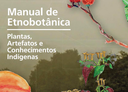 Manual de Etnobotânica reconecta saberes indígenas e ciência