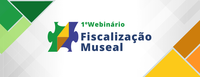 Aconteceu: Ibram promove 1º webinário de fiscalização museal