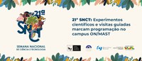 21ª SNCT: Experimentos científicos e visitas guiadas marcam programação no campus ON/MAST