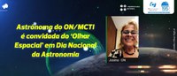 Astrônoma do ON/MCTI é convidada do ‘Olhar Espacial’ em Dia Nacional da Astronomia