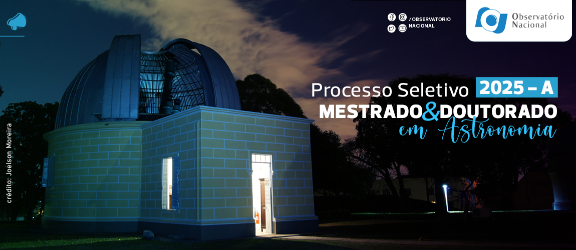 ON/MCTI abre inscrições para Mestrado e Doutorado em Astronomia com ingresso no primeiro semestre de 2025