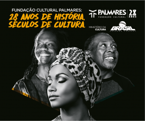 A Fundação Palmares celebra seus 28 anos