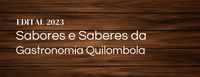 Chamamento de Cadastro Reserva - Edital "Sabores e Saberes da Gastronomia Quilombola"