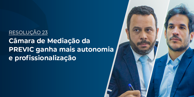 Câmara de Mediação da PREVIC ganha mais autonomia e profissionalização