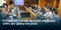 Fundos de Pensão deverão implantar CNPJ por plano em 2023