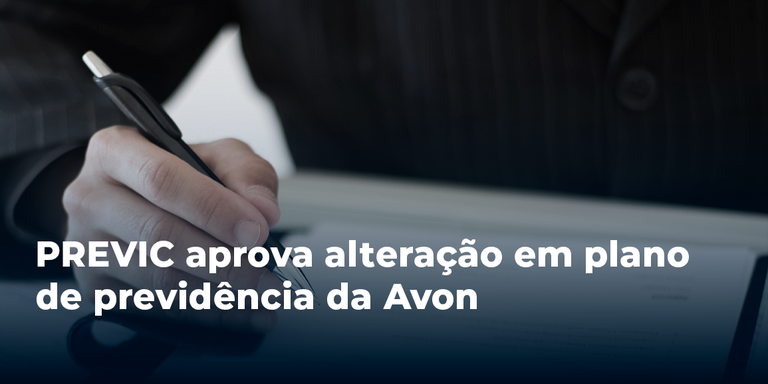 PREVIC aprova alteração em plano de previdência da Avon