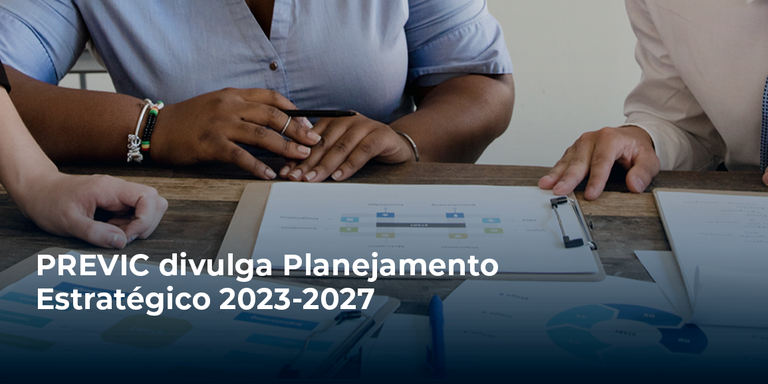 PREVIC divulga Planejamento Estratégico 2023-2027