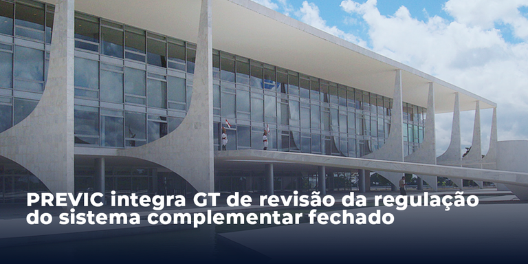 Previc integra GT de revisão da regulação do sistema complementar fechado.png