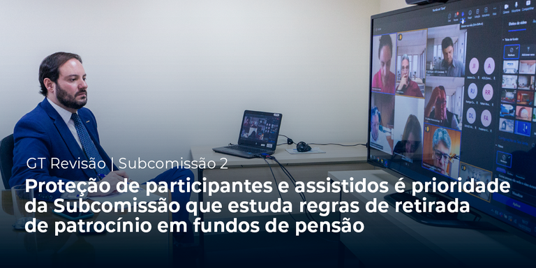 Proteção de participantes e assistidos é prioridade da Subcomissão que estuda regras de retirada de patrocínio em fundos de pensão